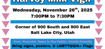 7th Annual Salt Lake Harvey Milk Vigil – November 26 2025 – 7pm to 7:30pm